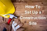Setting up a construction site: your 'how-to' guide