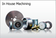 In House Machining